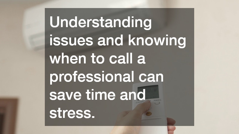 Understanding issues and knowing when to call a professional can save time and stress.