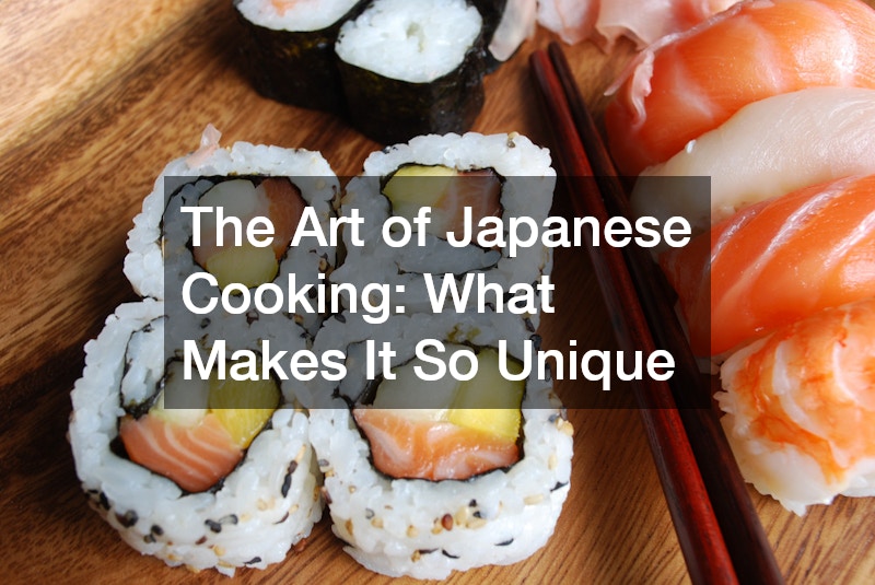 The Art of Japanese Cooking: What Makes It So Unique