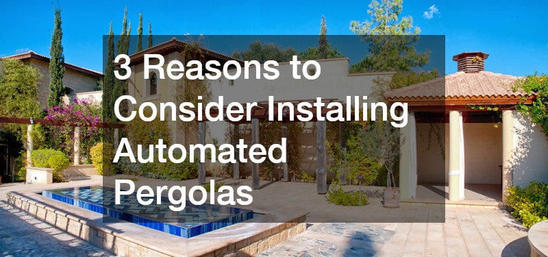 3 Reasons to Consider Installing Automated Pergolas