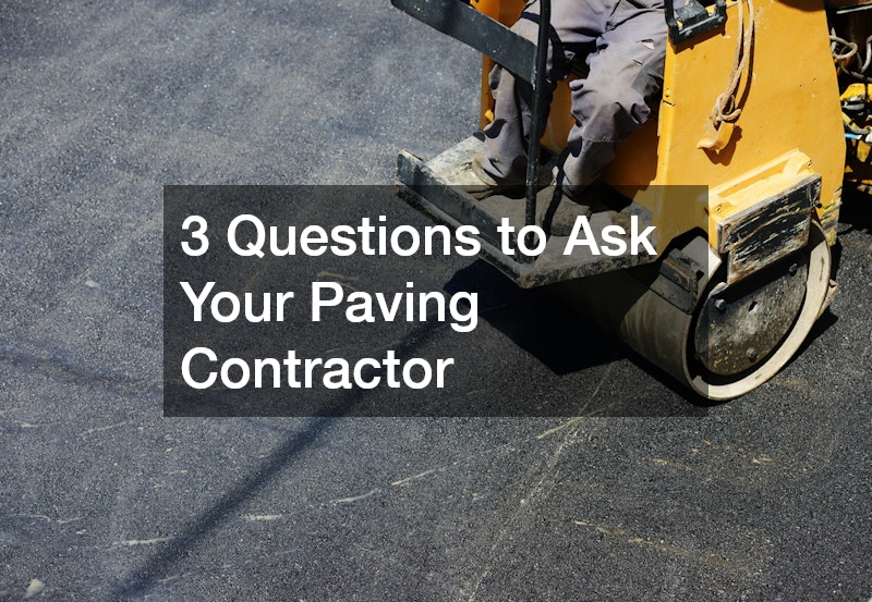 3 Questions to Ask Your Paving Contractor