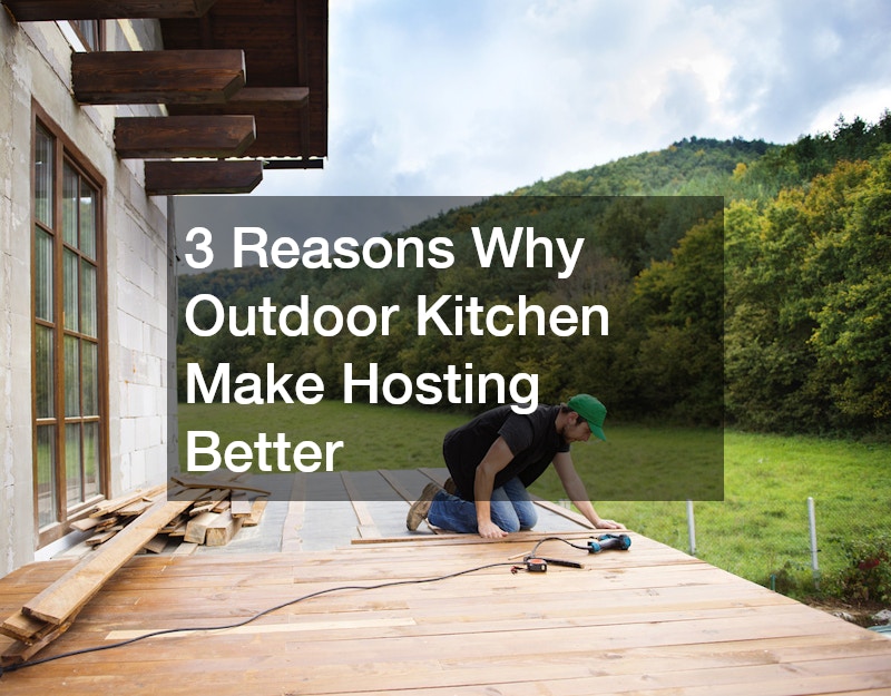 3 Reasons Why Outdoor Kitchen Make Hosting Better