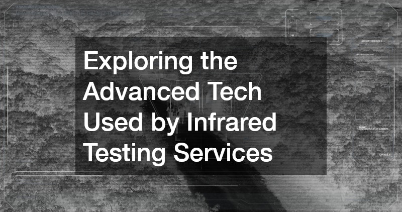 Exploring the Advanced Tech Used by Infrared Testing Services