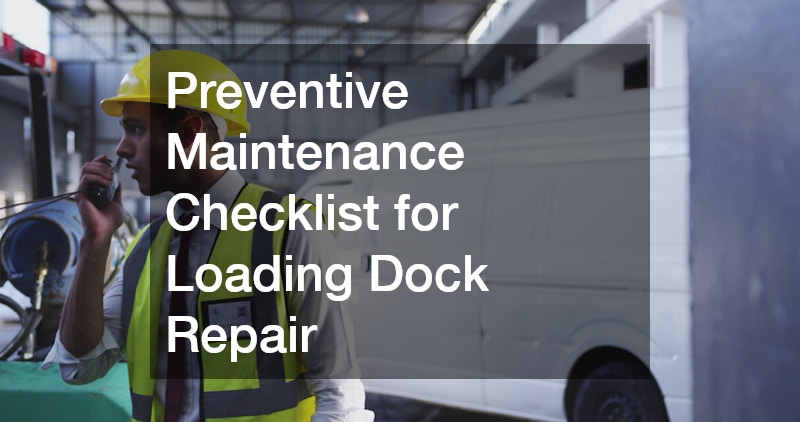 Preventive Maintenance Checklist for Loading Dock Repair