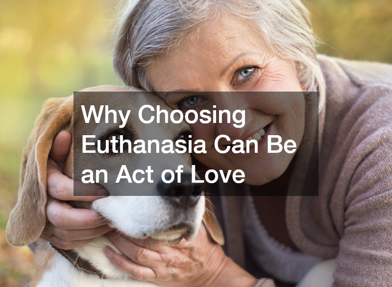 Why Choosing Euthanasia Can Be an Act of Love