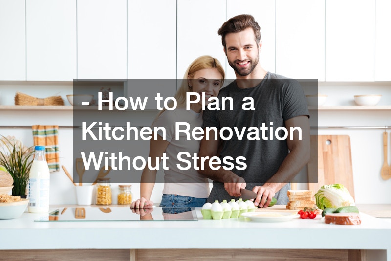 - How to Plan a Kitchen Renovation Without Stress