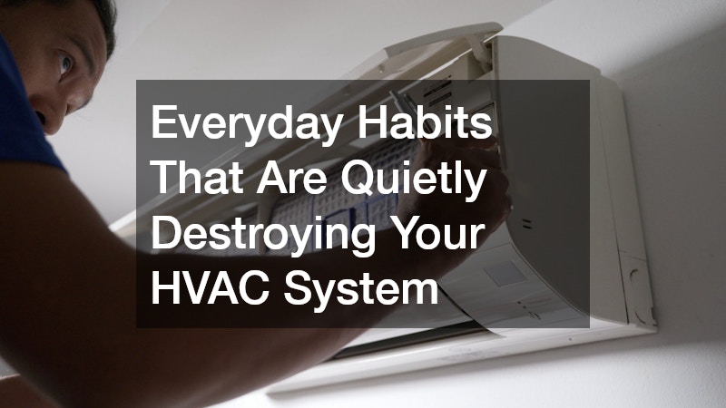 Everyday Habits That Are Quietly Destroying Your HVAC System