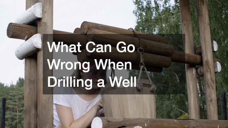 What Can Go Wrong When Drilling a Well