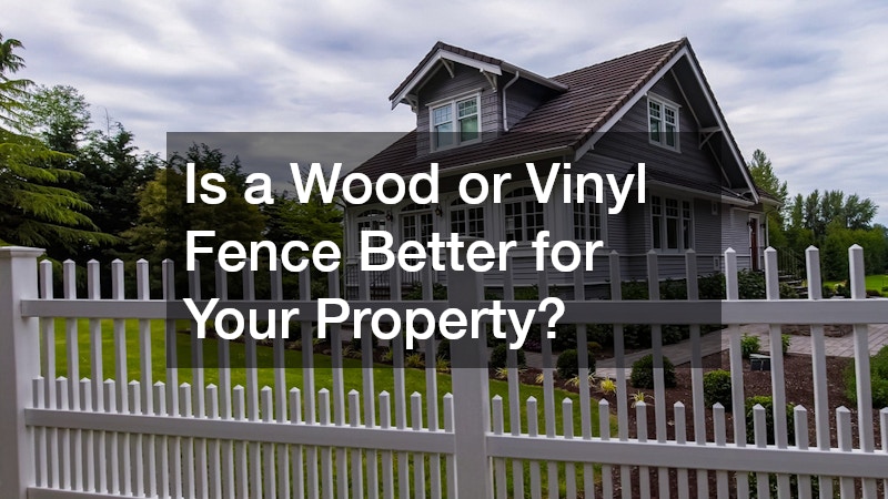 Is a Wood or Vinyl Fence Better for Your Property?
