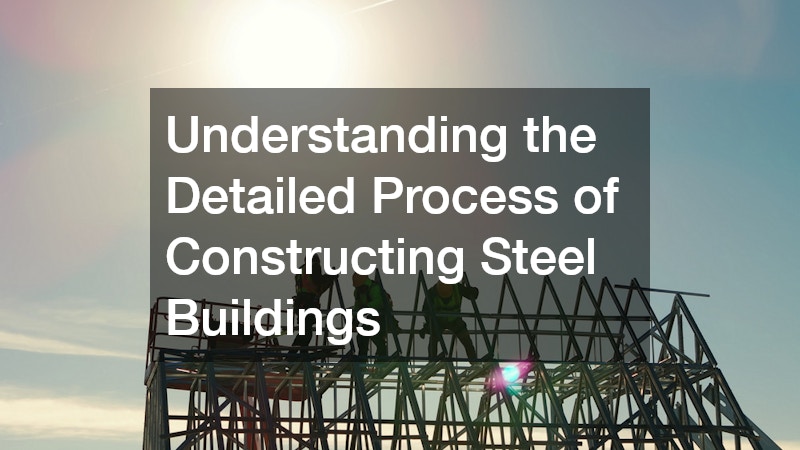 Understanding the Detailed Process of Constructing Steel Buildings