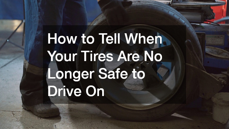 How to Tell When Your Tires Are No Longer Safe to Drive On