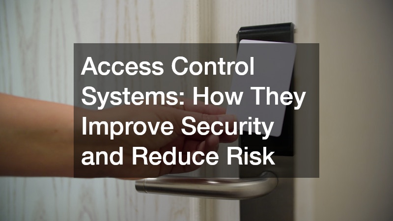 Access Control Systems: How They Improve Security and Reduce Risk