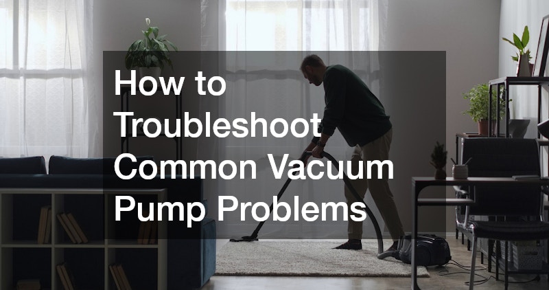 How to Troubleshoot Common Vacuum Pump Problems