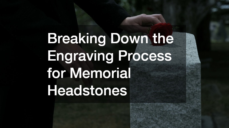 Breaking Down the Engraving Process for Memorial Headstones