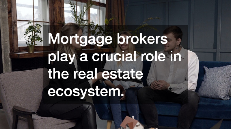 Mortgage brokers play a crucial role in the real estate ecosystem.