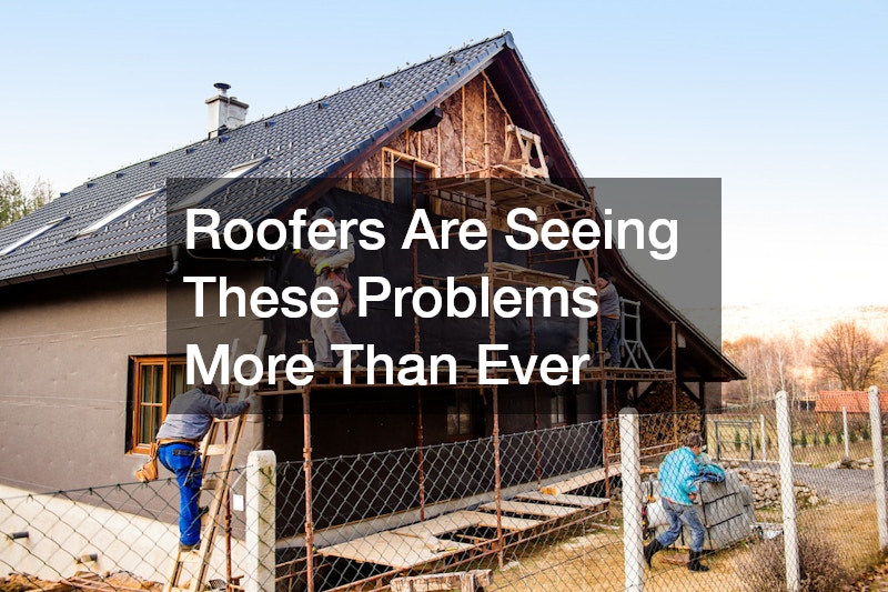 Roofers Are Seeing These Problems More Than Ever