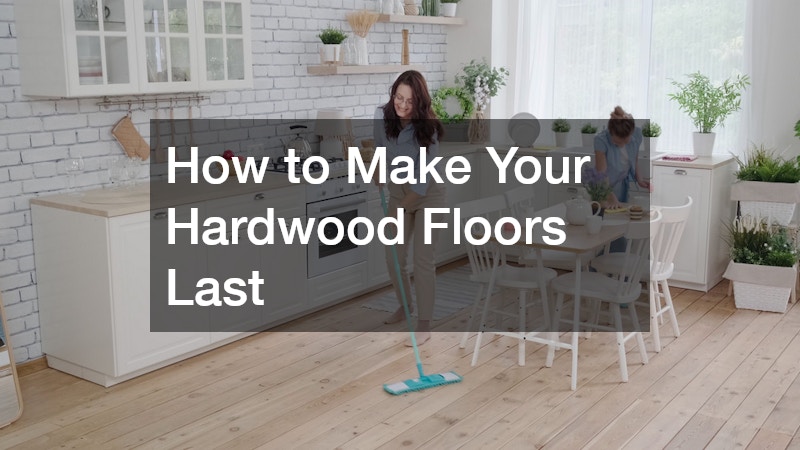How to Make Your Hardwood Floors Last