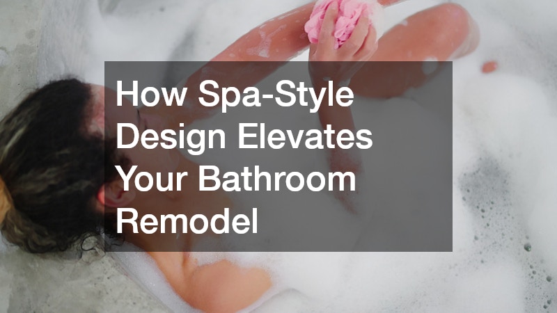 How Spa-Style Design Elevates Your Bathroom Remodel