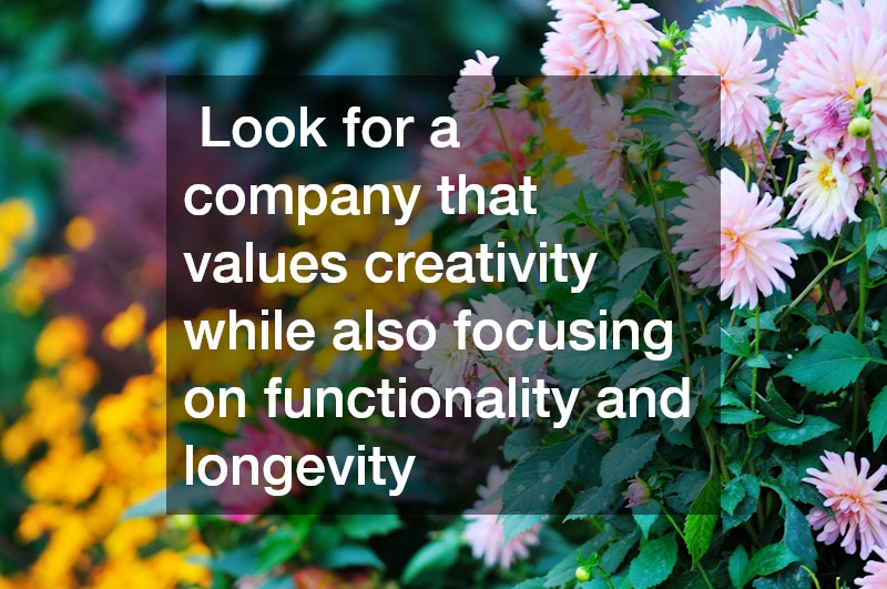  Look for a company that values creativity while also focusing on functionality and longevity