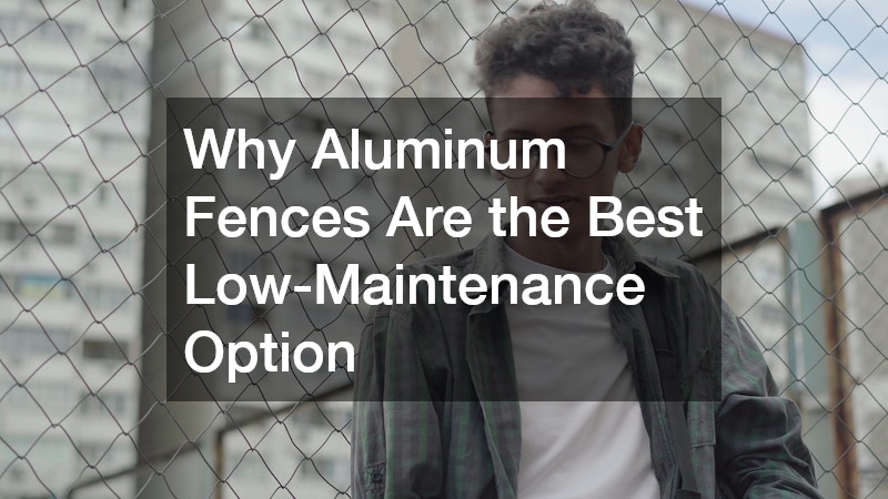 Why Aluminum Fences Are the Best Low-Maintenance Option
