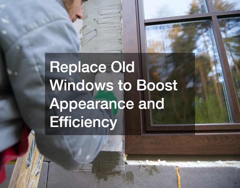 Replace Old Windows to Boost Appearance and Efficiency
