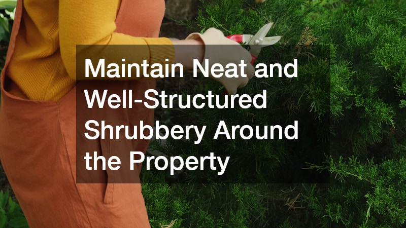 Maintain Neat and Well-Structured Shrubbery Around the Property