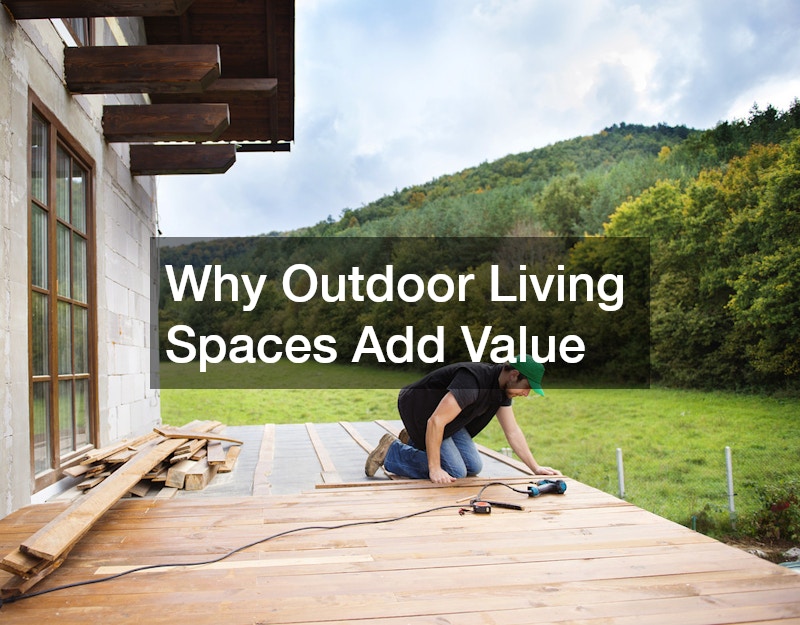 Why Outdoor Living Spaces Add Value