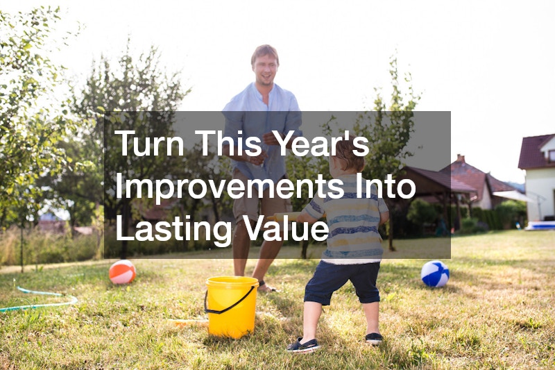 Turn This Year’s Improvements Into Lasting Value
