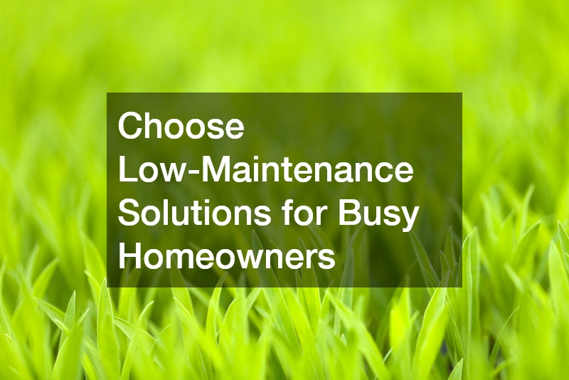 Choose Low-Maintenance Solutions for Busy Homeowners
