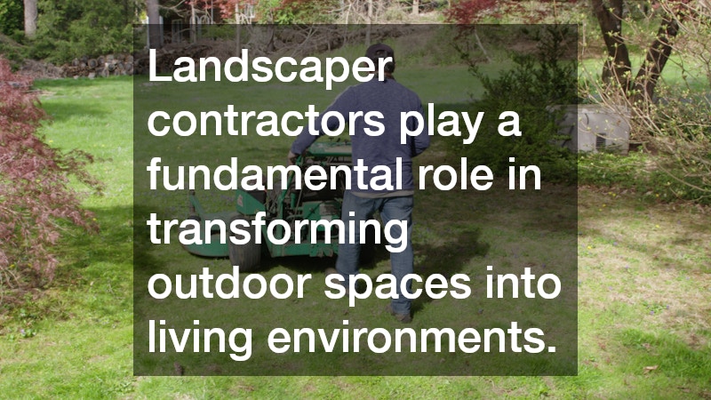 Landscaper contractors play a fundamental role in transforming outdoor spaces into living environments.