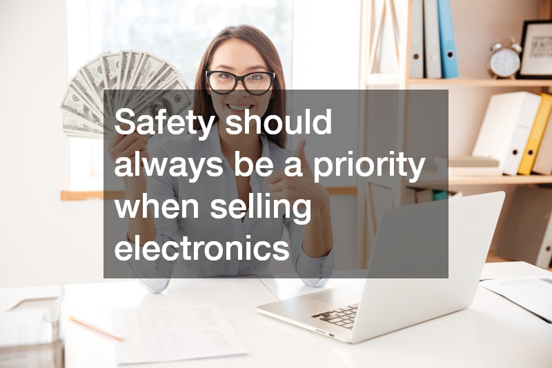 Safety should always be a priority when selling electronics