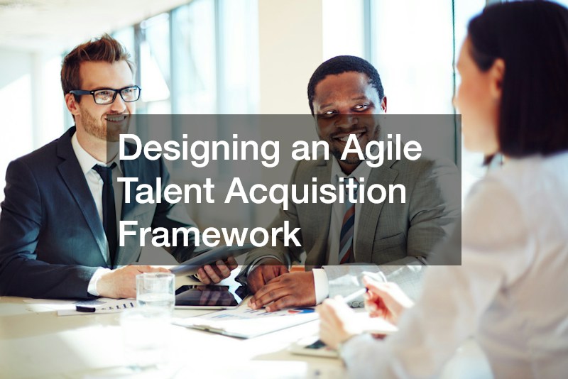 Designing an Agile Talent Acquisition Framework