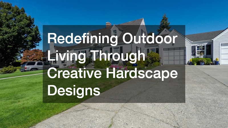Redefining Outdoor Living Through Creative Hardscape Designs