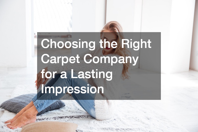 Choosing the Right Carpet Company for a Lasting Impression