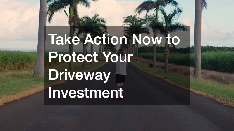 Take Action Now to Protect Your Driveway Investment