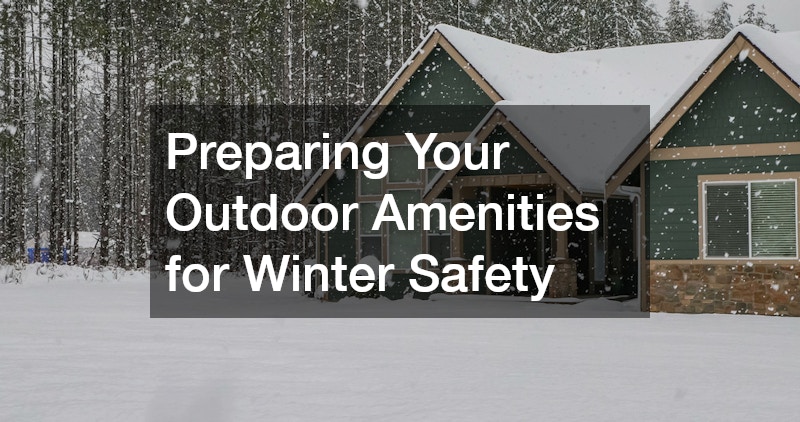 Preparing Your Outdoor Amenities for Winter Safety