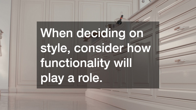 When deciding on style, consider how functionality will play a role. 