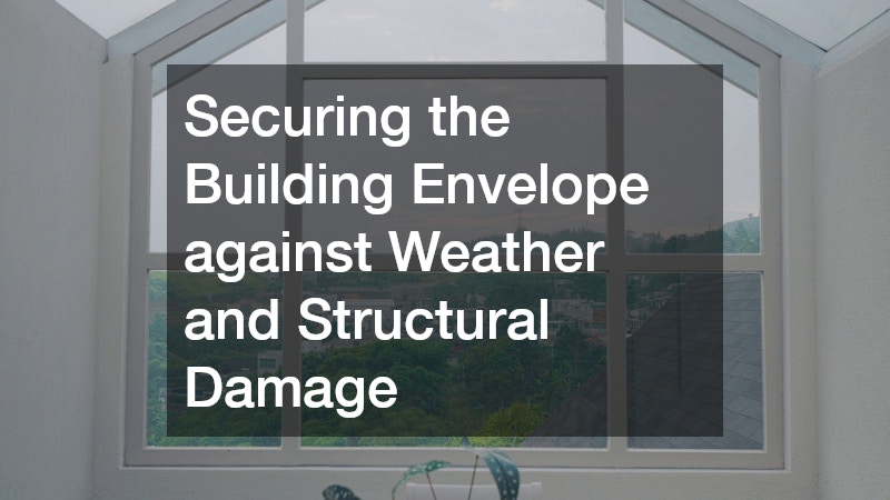 Securing the Building Envelope against Weather and Structural Damage