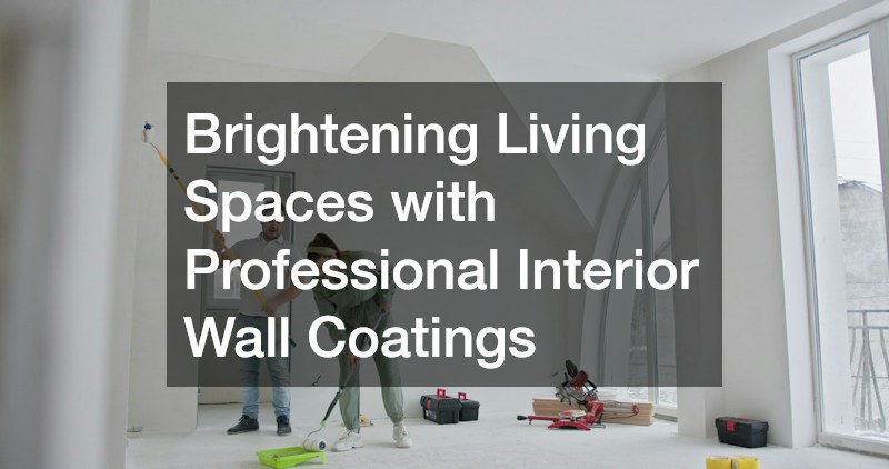 Brightening Living Spaces with Professional Interior Wall Coatings
