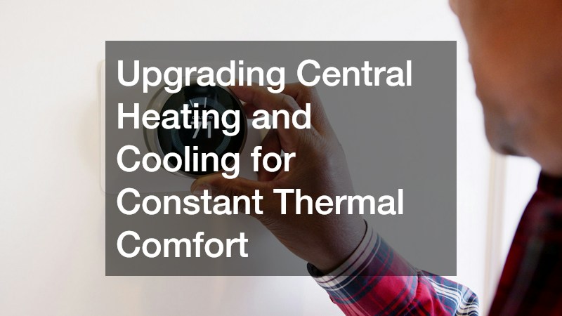 Upgrading Central Heating and Cooling for Constant Thermal Comfort