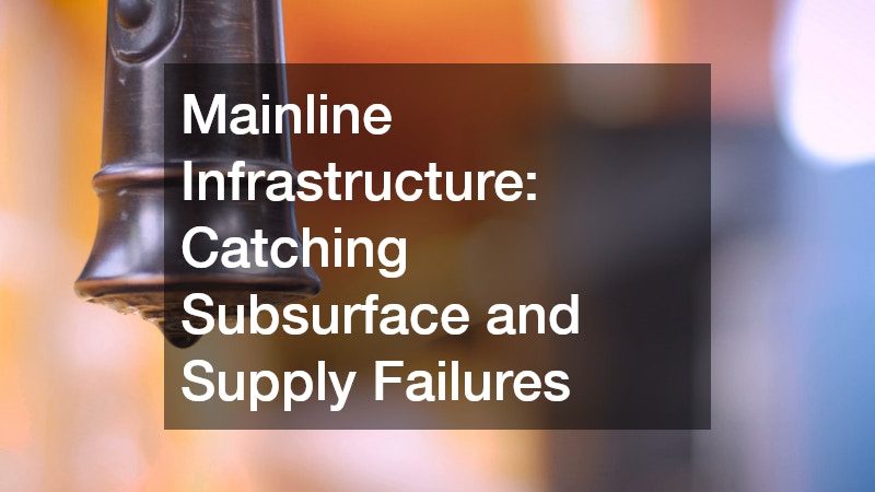 Mainline Infrastructure: Catching Subsurface and Supply Failures