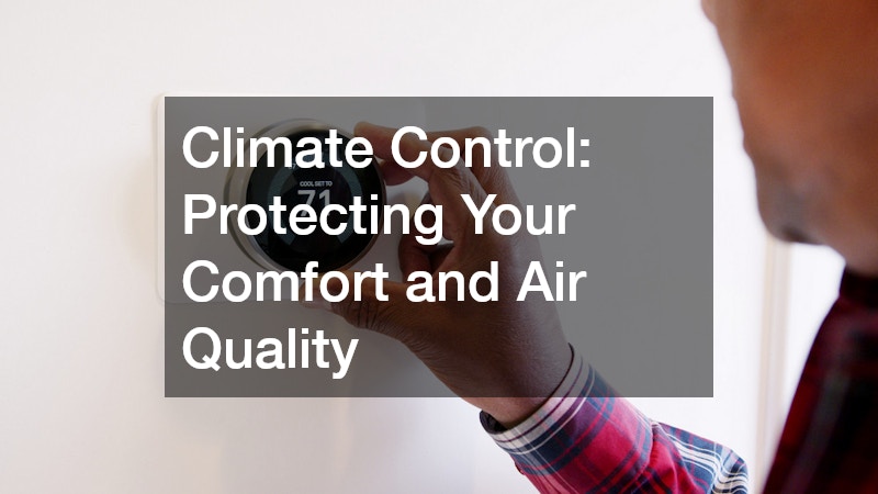Climate Control: Protecting Your Comfort and Air Quality