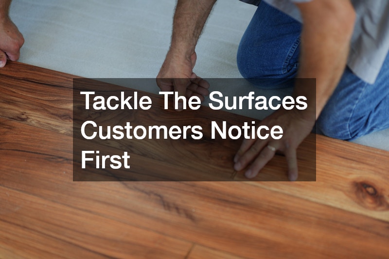 Tackle The Surfaces Customers Notice First