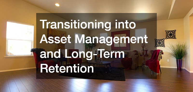 Transitioning into Asset Management and Long-Term Retention