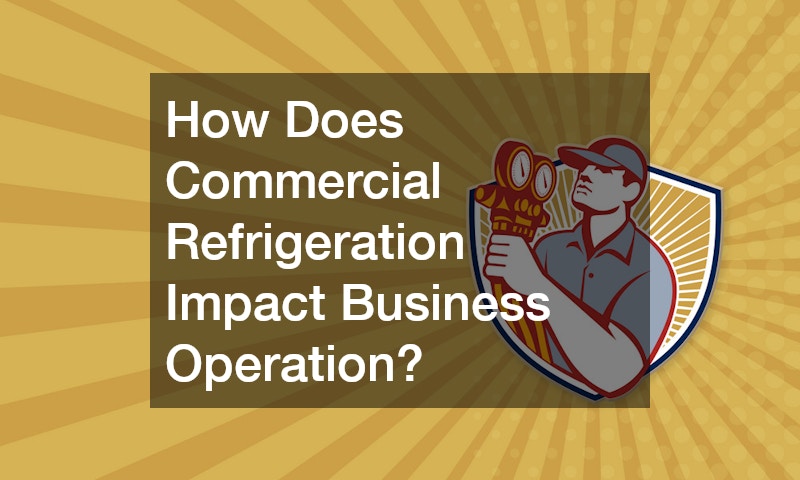 How Does Commercial Refrigeration Impact Business Operation?