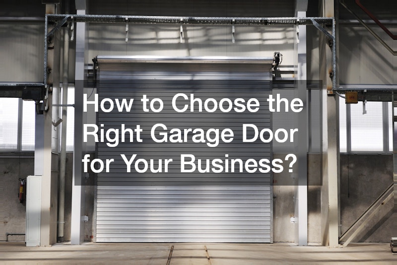 How to Choose the Right Garage Door for Your Business?