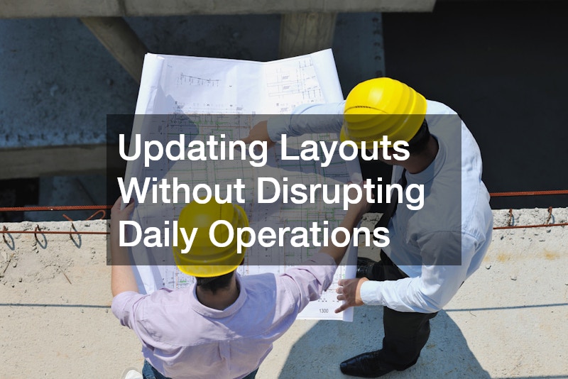 Updating Layouts Without Disrupting Daily Operations