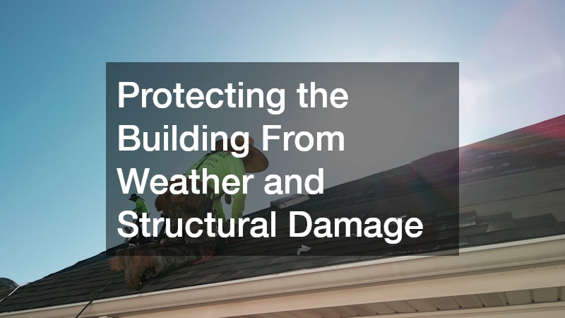 Protecting the Building From Weather and Structural Damage