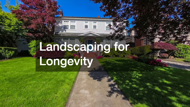 Landscaping for Longevity