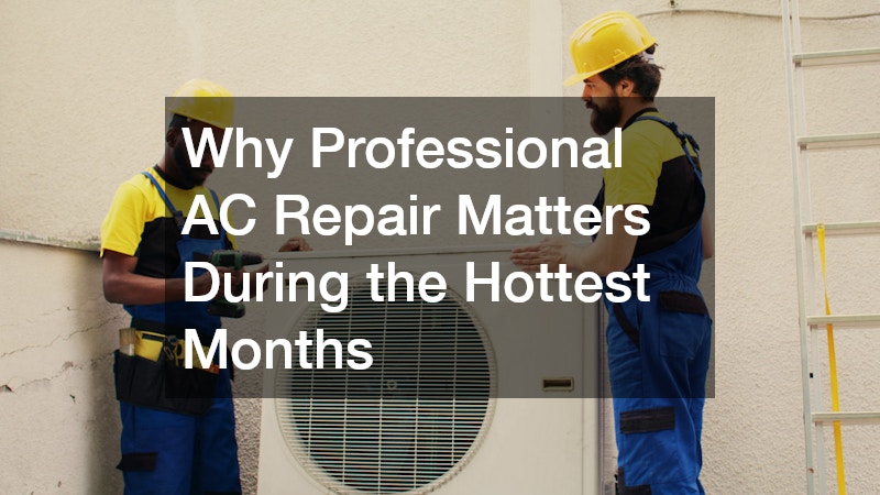 Why Professional AC Repair Matters During the Hottest Months