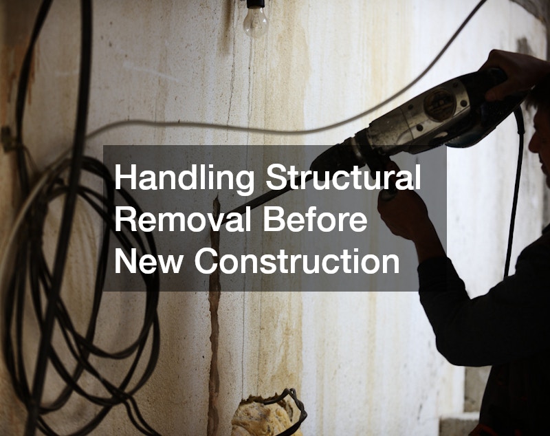 Handling Structural Removal Before New Construction